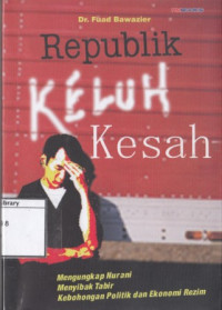 Image of Republik Keluh Kesah: mengubngkap nurani menyibak tabir kebohongan politik dan ekonomi rezim