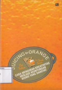 Image of Juicing the Orange: Cara Mengubah Kreativitas menjadi keuntungan Bisnis yang Dahsyat