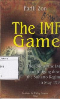 Image of The IMF Game: The Role of The IMF in Bringing Down The Suharto Regime in May 1998