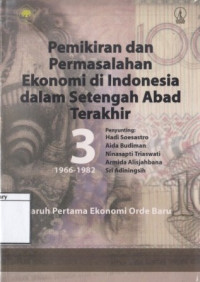 Image of Pemikiran dan Permasalahan Ekonomi di Indonesia dalam Setengah Abad Terakhir 1966-1982: Paruh Pertama Ekonomi Orde Baru