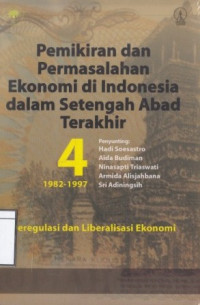 Image of Pemikiran dan Permasalahan Ekonomi di Indonesia dalam Setengah Abad Terakhir 1982-1997: Deregulasi dan Libearlisasi Ekonomi