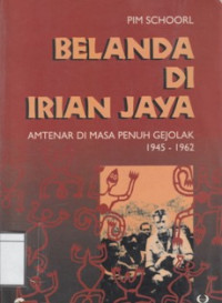 Image of Belanda di Irian Jaya : Amtenar di Masa Penuh Gejola 1945 - 1962