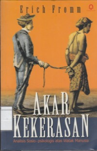 Image of Akar Kekerasan : Analisis Sosio-psikologis atas Watak Manusia