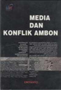 Image of Media dan Konflik Ambon : Media, berita dan kerusuhan komunal di Ambon 1999 - 2002
