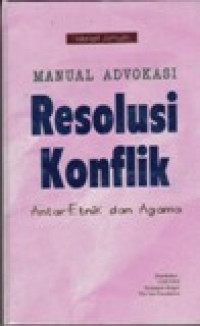 Image of Manual Advokasi : Resolusi Konflik Antar Etnik dan Agama