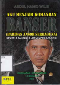 Image of Aku Menjadi Komandan Banser (Barisan Ansor Serbaguna) : Membela pancasila-Menumpas G-30-S/PKI