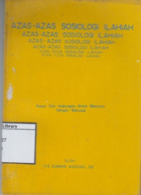 Image of Azas-azas Sosiologi Ilahiah: Posisi dan Hubungan antar Manusia dengan Manusia: Suatu Tinjauan dari segi Agama Islam