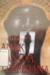 Image of Catatan Harian Anak Bangsa Terpidana: Kisah sepenggal sejarah dari tragedi nasional yang berlumuran darah