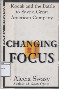 Image of Changing Focus: Kodak and the Battle to Save a Great American Company