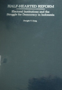 Image of Half-Hearted Reform: Electoral institutions and the struggle fro democracy in Indonesia