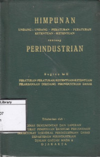 Image of Himpunan Undang-undang, Peraturan-peraturan, Ketentuan-ketentuan tentang Perindustrian