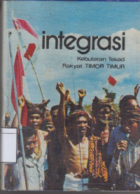 Image of Integrasi: Kebulatan Tekad Rakyat Timor-Timur