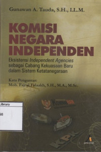 Image of Komisi Negara Independen: Eksistensi Independent Agencies Sebagai Cabang Kekuasaan Baru dalam Sistem Ketatanegaraan