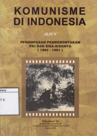 Image of Komunisme di Indonesia: Penumpasan Pemberontakan PKI dan Sisa-sisanya (1965-1981)