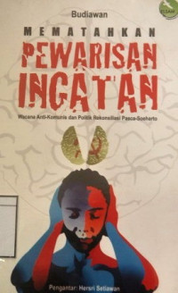 Image of Mematahkan Pewarisan Ingatan: Wacana anti-komunis dan politik rekonsiliasi pasca-Soeharto