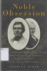Image of Noble Obsession: Charles Goodyear, Thomas Hancock, and the race to Unlock the Greatest Industrial Secret of the Nineteenth Century