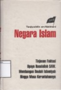 Image of Negara Islam: Tinjauan Faktual Upaya rasulullah SAW Membangun Daulah Islamiyah Hingga Masa Keruntuhannya