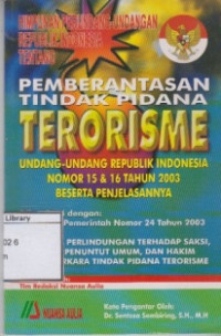 Image of Himpunan Perundang-undangan Republik Indonesia tentang Pemberantasan tindak Pidana Terorisme: Undang-undang Republik Indonesia Nomor 15 & 16 Tahun 2003 Beserta Penjelasannya