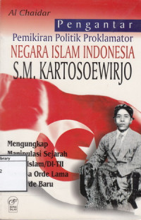 Image of Pengantar Pemikiran Politik Proklamator Negara Islam Indonesia S.M. Kartosoewirjo: Mengungkap Manipulasi Sejarah Daarul Islam/DI-TII Semasa Orde Lama dan Orde Baru