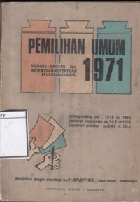 Image of Pemilihan umum 1971 :  undang-undang dan ketentuan-ketentuan pelaksanaannja : Undang-Undang nomor 15-16 th. 1969, Peraturan Pemerintah no. 1-2-3 th. 1970, Keputusan Presiden no. 3-4-5 th. 1970