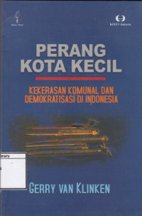 Image of Perang Kota Kecil: kekerasan komunal dan demokratisasi di indonesia