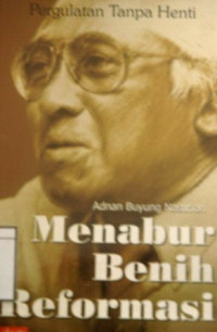 Image of Pergulatan Tanpa Henti: Menabur benih reformasi