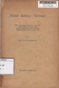 Image of Politik Bahasa Nasional : Pidato Penerimaan Djabatan Guru Besar dalam Bahasa Indonesia pada Fakultas Sastra Universitas Indonesia Diutjapkan pada tanggal 16 mei 1959