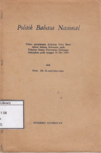 Image of Politik Bahasa Nasional : Pidato Penerimaan Djabatan Guru Besar dalam Bahasa Indonesia pada Fakultas Sastra Universitas Indonesia Diutjapkan pada tanggal 16 mei 1960