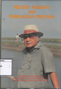 Image of Presiden Soeharto dan Pembangunan Pertanian: Pembangunan Pertanian menjadi Kunci Utama Terbukanya Masyarakat Adil dan Makmur