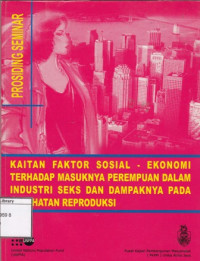 Image of Prosiding Seminar: Kaitan faktor sosial-ekonomi terhadap masuknya perempuan dalam industri seks dan dampaknya pada kesehatan reproduksi