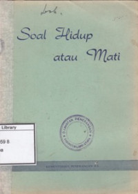 Image of Soal hidup atau mati : pidato Presiden Soekarno jang ditudjukan kepada segenap pemuda-pemudi diseluruh Indonesia, terutama sekali pemuda-pemudi sekolah menengah, pada waktu hendak meletakkan batu-pertama dari pada gedung Fakultet Pertanian di Bogor pada tanggal 27 April 1952