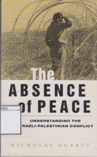 Image of The Absence of Peace: Understanding the Israeli-Palestinian Conflict