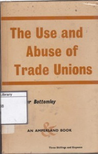 Image of The Use and Abuse of Trade Unions