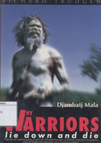 Image of Why Warriors Lie Down & Die: Towards an Understanding of Why the Aboriginal People of Arnhem Land Face the Greatest Crisis in Health and Education since European Contact