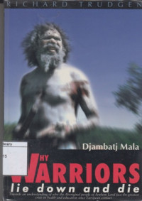 Image of Why Warriors Lie Down & Die: Towards an Understanding of Why the Aboriginal People of Arnhem Land Face the Greatest Crisis in Health and Education since European Contact