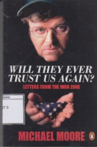 Image of Will They Ever Trust Us Again: Letters from the War Zone to Michael Moore
