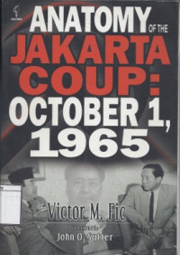 Image of Anatomy of the Jakarta Coup: October 1, 1965: The collusion with China which destroyed the army command, president Sukarno and the communist party of Indonesia