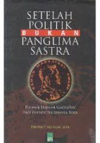 Image of Setelah politik bukan panglima sastra: polemik hadiah magdasaysay bagi pramoedya ananta toer