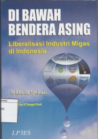 Image of Di Bawah Bendera Asing: Liberalisasi Industri Migas di Indonesia