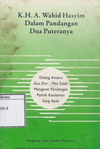 Image of K.H.A. Wahid Hasyim dalam Pandangan Dua Puteranya: Dialog Antara Gus Dur - Mas Solah Mengenai Pandangan Politik Keislaman Sang Ayah