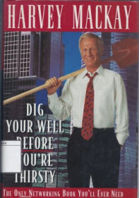 Image of Dig your well before youre thirsty : the only networking book youll ever need
