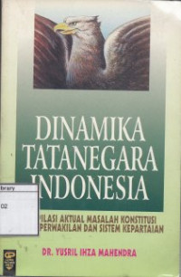 Image of Dinamika Tatanegara Indonesia: Kompilasi aktual masalah konstitusi dewan perwakilan dan sistem kepartaian