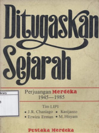 Image of Ditugaskan Sejarah: Perjuangan Merdeka 1945-1985