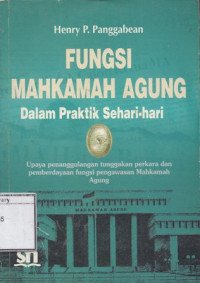 Image of Fungsi Mahkamah Agung dalam Praktik Sehari-Hari: Upaya penganggulangan tunggakan perkara dan Pemberdayaan fungsi pengawasan MA