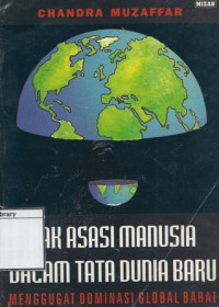 Image of Hak Asasi Manusia Dalam Tata Dunia Baru: Menggugat dominasi global barat