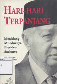 Image of Hari-Hari Terpanjang Menjelang Mundurnya Presiden Soeharto: Dan beberapa peristiwa terkait