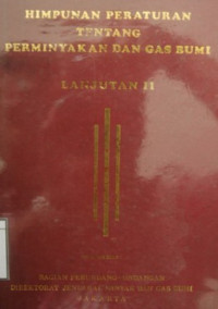 Image of Himpunan Peraturan Tentang Perminjakan dan Gas Bumi, Lanjutan II