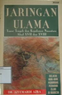 Image of Jaringan Ulama: Timur tengah dan kepulauan Nusantara abad XVII dan XVIII: Melacak akar-akar pembaruan pemikiran Islam di Indonesia