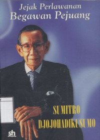 Image of Sumitro Djojohadikusumo: Jejak Perlawanan Begawan Pejuang