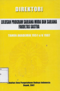 Image of Direktori: Lulusan Program Sarjana Fakultas Sastra Universitas Indonesia, Tahun Akaddemik 1951/1987